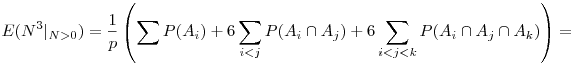  E(N^3|_{N>0}) = \frac1p \left(\sum P(A_i)+6\sum_{i<j} P(A_i\cap A_j)
    + 6\sum_{i<j<k} P(A_i\cap A_j\cap A_k) \right) = 