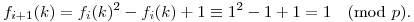 f_{i+1}(k)=f_i(k)^2-f_i(k)+1\equiv 1^2-1+1=1\pmod{p}.