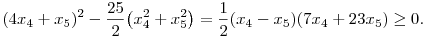 
(4x_4+x_5)^2 -\frac{25}{2} \big(x_4^2+x_5^2\big) =
\frac12(x_4-x_5)(7x_4+23x_5) \ge0.
