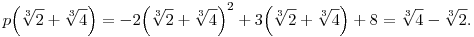
p\Big(\root3\of2+\root3\of4\Big) =
-2\Big(\root3\of2+\root3\of4\Big)^2 +3\Big(\root3\of2+\root3\of4\Big) +8 = \root3\of4-\root3\of2.
