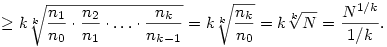 \ge
k\root{k}\of{\frac{n_1}{n_0}\cdot\frac{n_2}{n_1}\cdot\dots\cdot\frac{n_k}{n_{k-1}}}
=k\root{k}\of{\frac{n_k}{n_0}}= k\root{k}\of{N}=\frac{N^{1/k}}{1/k}.
