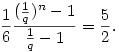 {1\over6}{({1\over q})^n-1\over{1\over q}-1}={5\over2}.