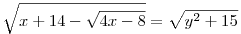 \sqrt{x+14-\sqrt{4x-8}}=\sqrt{y^2+15}