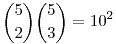 \binom{5}{2}\binom{5}{3}=10^2