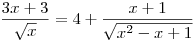 \frac{3x+3}{\sqrt{x}} =4+\frac{x+1}{\sqrt{x^{2}-x+1}}