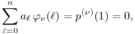 
    \sum_{\ell=0}^n a_\ell \, \varphi_\nu(\ell) = p^{(\nu)}(1) = 0,
    