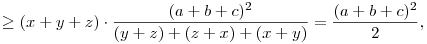 
  \ge (x+y+z)\cdot\frac{(a+b+c)^2}{(y+z)+(z+x)+(x+y)} =
  \frac{(a+b+c)^2}2,

