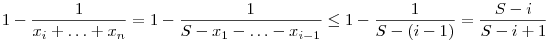 
1-\frac1{x_i+\ldots+x_n} = 1-\frac1{S-x_1-\dots-x_{i-1}} \le
1-\frac1{S-(i-1)} = \frac{S-i}{S-i+1}
