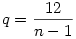 q=\frac{12}{n-1}
