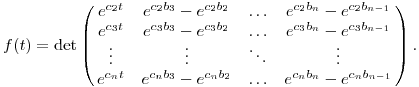 f(t)=\det\left(\matrix{
e^{c_2t} & e^{c_2b_3}-e^{c_2b_2} & \dots  & e^{c_2b_n}-e^{c_2b_{n-1}} \cr
e^{c_3t} & e^{c_3b_3}-e^{c_3b_2} & \dots  & e^{c_3b_n}-e^{c_3b_{n-1}} \cr
\vdots & \vdots & \ddots & \vdots \cr
e^{c_nt} & e^{c_nb_3}-e^{c_nb_2} & \dots  & e^{c_nb_n}-e^{c_nb_{n-1}} \cr
}\right).
