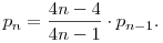 p_n={4n-4\over 4n-1}\cdot p_{n-1}. 