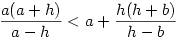 \frac{a(a+h)}{a-h}<a+\frac{h(h+b)}{h-b}