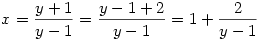 x=\frac{y+1}{y-1}=\frac{y-1+2}{y-1}=1+\frac{2}{y-1}