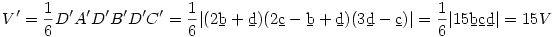 V'=\frac{1}{6} \ora{D'A'}\ora{D'B'}\ora{D'C'}=
\frac{1}{6}| (2\b b+\b d)(2\b c-\b b+\b d)(3\b d-\b c)|=
\frac{1}{6}|15 \b b \b c\b d|=15V