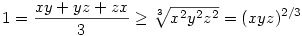 1=\frac{xy+yz+zx}{{3}}\ge{\root{3}\of{x^2y^2z^2}}=(xyz)^{2/3}
