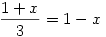 {1+x\over 3}=1-x