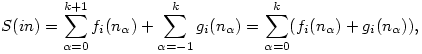 S(in)=\sum_{\alpha=0}^{k+1}f_i(n_\alpha)+\sum_{\alpha=-1}^{k}g_i(n_\alpha)
=\sum_{\alpha=0}^{k}(f_i(n_\alpha)+g_i(n_\alpha)),