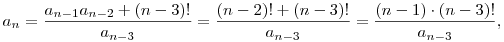 a_n=\frac{a_{n-1}a_{n-2}+(n-3)!}{a_{n-3}}=
\frac{(n-2)!+(n-3)!}{a_{n-3}}=\frac{(n-1)\cdot(n-3)!}{a_{n-3}},