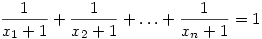 \frac1{x_1+1} +\frac1{x_2+1}
+\dots +\frac1{x_n+1} =1
