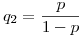 q_2=\frac{p}{1-p}
