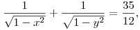 
\frac{1}{\sqrt{1-x^2}} + \frac{1}{\sqrt{1-y^2}} & =\frac{35}{12},
