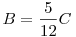 B=\frac{5}{12}C