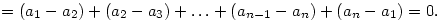 =(a_1-a_2)+(a_2-a_3)+\ldots+(a_{n-1}-a_n)+(a_n-a_1)=0.