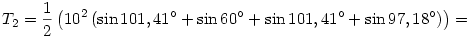 T_2=\frac12\left(10^2\left(\sin101,41^{\circ}+\sin60^{\circ}+\sin101,41^{\circ}+\sin97,18^{\circ}\right)\right)=