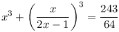 x^{3}+\left(\frac{x}{2x-1}\right)^{3}=\frac{243}{64}