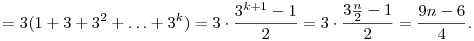 
= 3(1+3+3^2+\ldots+3^k) = 3\cdot\frac{3^{k+1}-1}2 =
3\cdot\frac{3\frac{n}2-1}2 = \frac{9n-6}4.
