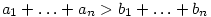 a_1+\ldots+a_n>b_1+\ldots+b_n