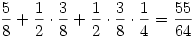{5\over8}+{1\over2}\cdot{3\over8}+{1\over2}\cdot{3\over8}\cdot{1\over4}={55\over64}
