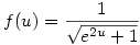 f(u)=\frac{1}{\sqrt{e^{2u}+1}}