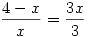 \frac{4-x}{x}= \frac{3x}{3}