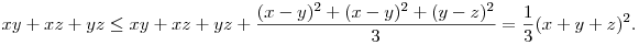 
xy+xz+yz \le xy+xz+yz + \frac{(x-y)^2+(x-y)^2+(y-z)^2}3 =
\frac13(x+y+z)^2.  