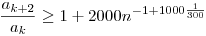 \frac{a_{k+2}}{a_k}\ge 1+2000n^{-1+1000\frac1{300}}