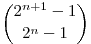\binom{2^{n+1}-1}{2^n-1}