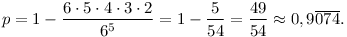 p=1-\frac{6\cdot5\cdot4\cdot3\cdot2}{6^5}
=1-\frac{5}{54}=\frac{49}{54}\approx0,9\overline{074}.