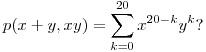 
p(x+y,xy) =\sum_{k=0}^{20}x^{20-k}y^{k}?
