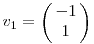 v_1=\left(\matrix{-1\cr 1}\right)