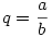 q=\frac ab