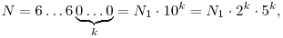 
N = 6\ldots 6\underbrace{0\ldots0}_k = N_1\cdot 10^k = N_1\cdot 2^k\cdot 5^k,
