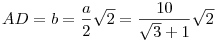 AD=b=\frac a2\sqrt2=\frac{10}{\sqrt3+1}\sqrt2