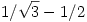 1/\sqrt{3}-1/2