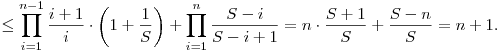 
\le \prod_{i=1}^{n-1} \frac{i+1}i \cdot \left(1+\frac1S\right)
+ \prod_{i=1}^n \frac{S-i}{S-i+1} 
= n\cdot \frac{S+1}S + \frac{S-n}S = n+1.
