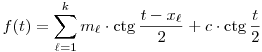 
f(t) =
\sum_{\ell=1}^k m_\ell \cdot\ctg\frac{t-x_\ell}2 + c\cdot\ctg\frac{t}2
