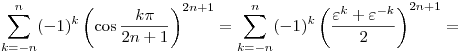 
\sum_{k=-n}^n (-1)^k \left(\cos\frac{k\pi}{2n+1}\right)^{2n+1} =
\sum_{k=-n}^n (-1)^k \left(\frac{\varepsilon^k+\varepsilon^{-k}}2\right)^{2n+1} =

