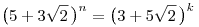 \big(5+3\sqrt{2}\,\big)^{n}=
\big(3+5\sqrt{2}\,\big)^{k}