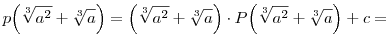 
p\Big(\root3\of{a^2}+\root3\of{a}\Big) = 
\Big(\root3\of{a^2}+\root3\of{a}\Big) \cdot
P\Big(\root3\of{a^2}+\root3\of{a}\Big) + c =

