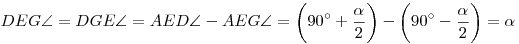 DEG\angle=DGE\angle=AED\angle-AEG\angle=
\bigg(90^\circ+\frac\alpha2\bigg)-
\bigg(90^\circ-\frac\alpha2\bigg) =\alpha